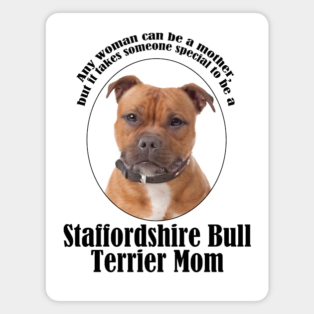 Staffordshire Bull Terrier Mom Magnet by You Had Me At Woof